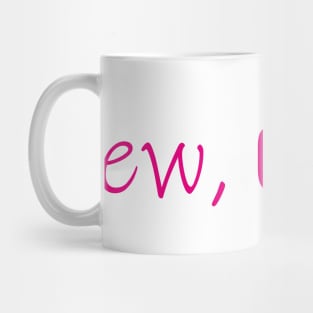 ew, Covid Quarantine Face Mug